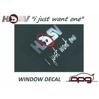Genuine HSV "I Just Want One" Sticker Rear Window for VT VX VU VY VZ VE VF E08-970309 New Old Stock